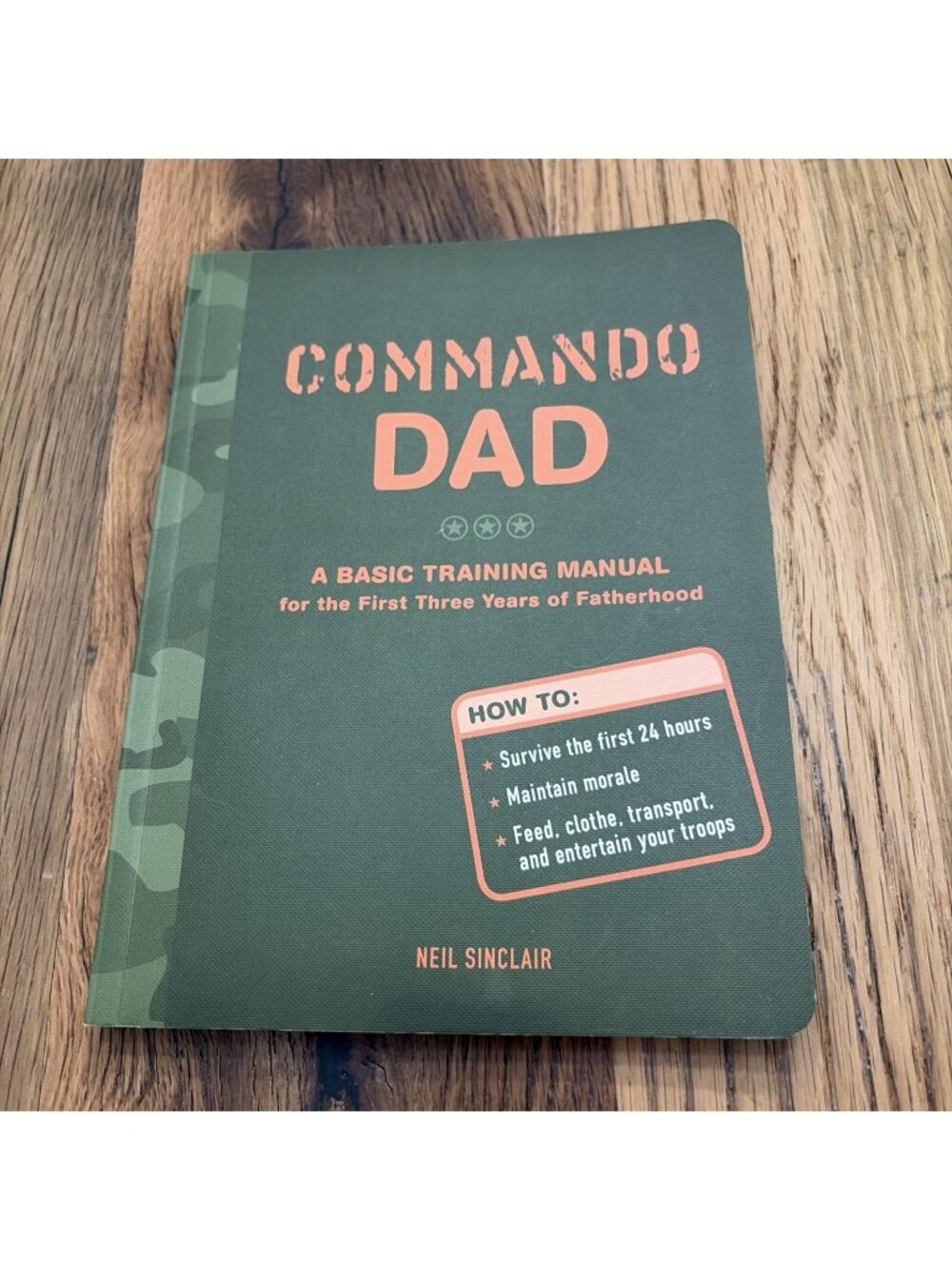 Commando Dad : A Basic Training Manual for the First Three Years of...